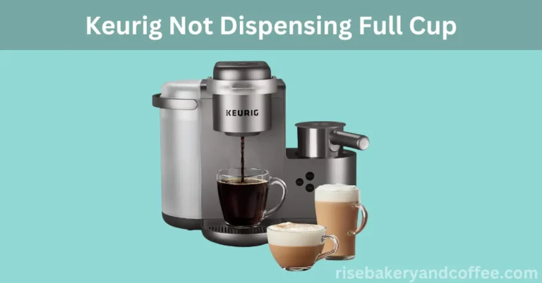 Keurig Not Dispensing Full Cup