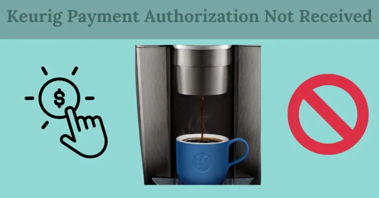 Keurig Payment Authorization Not Received