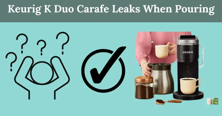 Keurig K Duo Carafe Leaks When Pouring